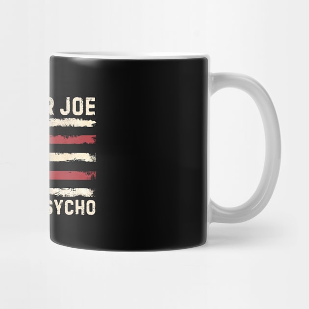 Vote For Joe Not The Psycho 2024 by Angelavasquez